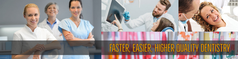 Faster, Easier, Higher Quality Dentistry