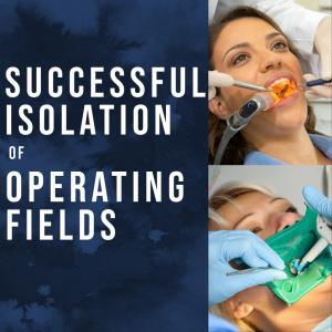 Successful Isolation of Operating Fields - V3531 - Dental Assisting - CE Video Library
