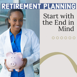Retirement Planning - Start with the End in Mind