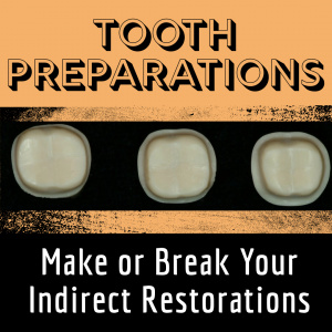 Tooth Preparations Can Make or Break Your Indirect Restorations - S1959