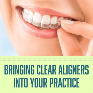 Bringing Clear Aligners into Your Practice - S6361